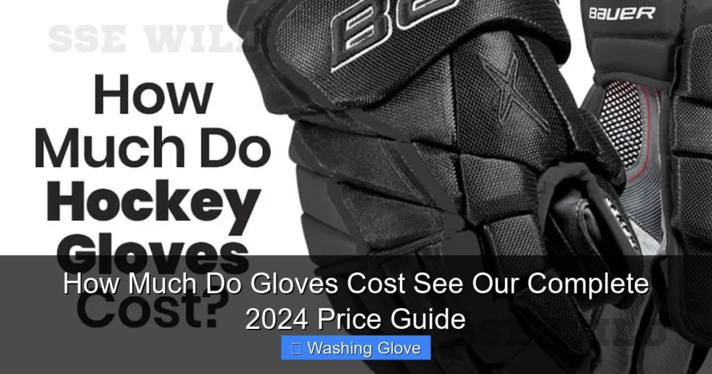 How Much Do Gloves Cost See Our Complete 2024 Price Guide