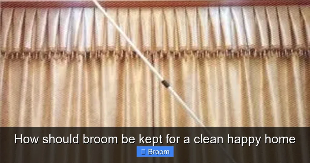 How should broom be kept for a clean happy home