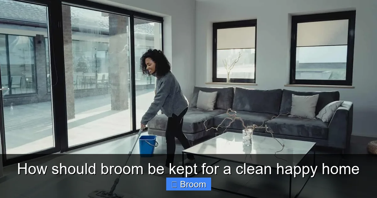 How should broom be kept for a clean happy home