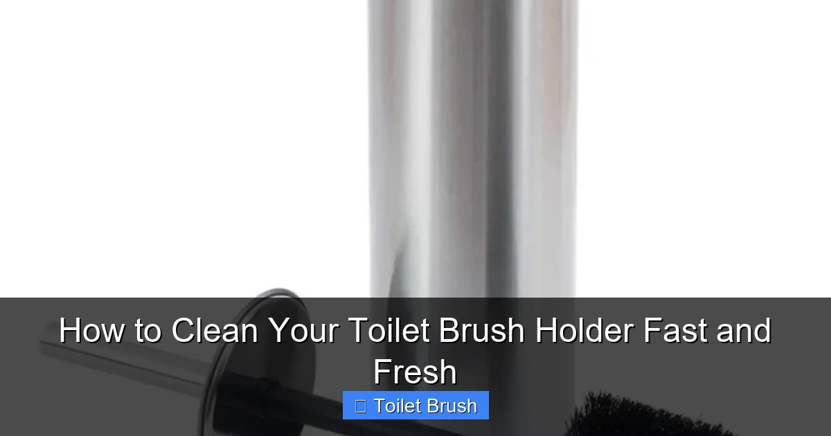 How to Clean Your Toilet Brush Holder Fast and Fresh