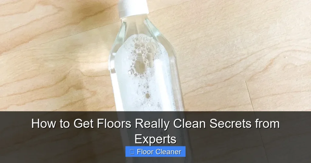 How to Get Floors Really Clean Secrets from Experts