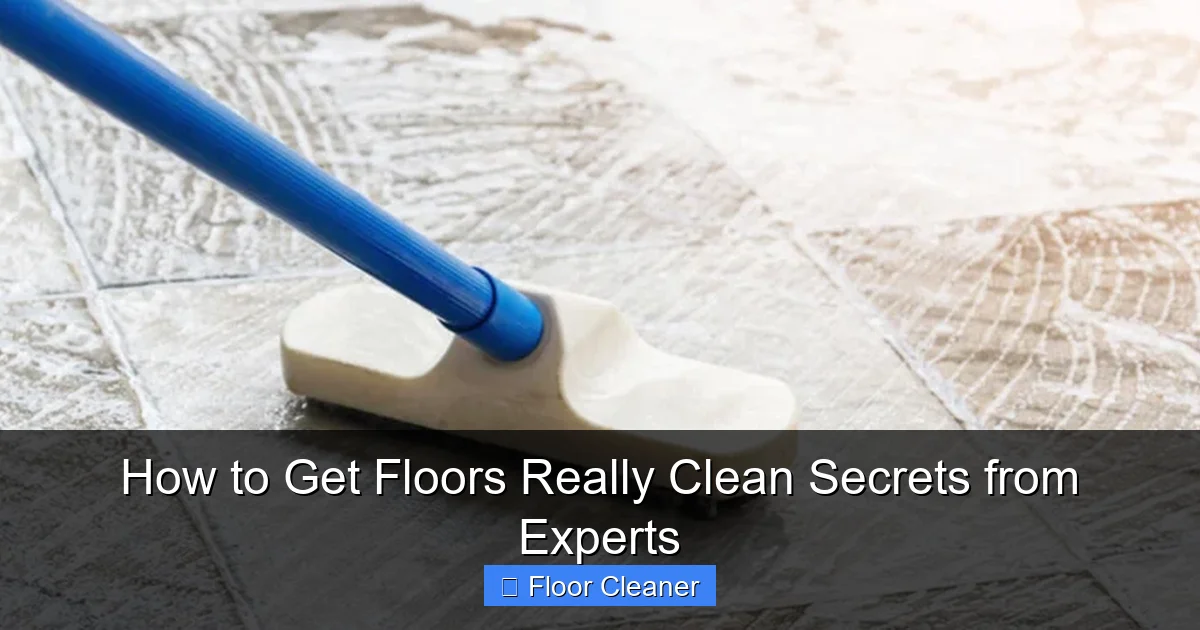 How to Get Floors Really Clean Secrets from Experts