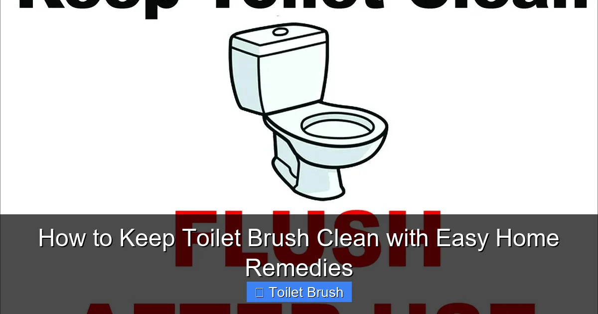 How to Keep Toilet Brush Clean with Easy Home Remedies
