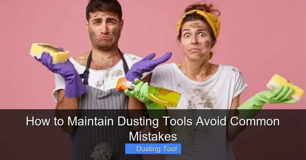How to Maintain Dusting Tools Avoid Common Mistakes