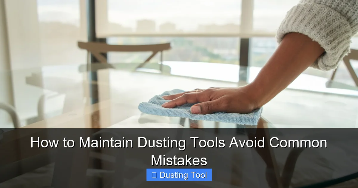 How to Maintain Dusting Tools Avoid Common Mistakes