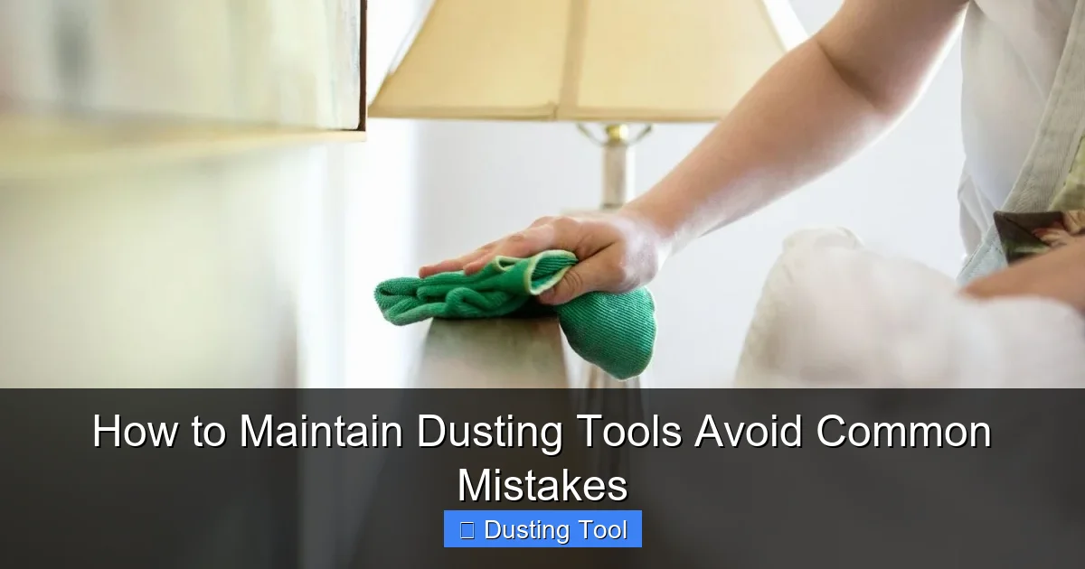 How to Maintain Dusting Tools Avoid Common Mistakes