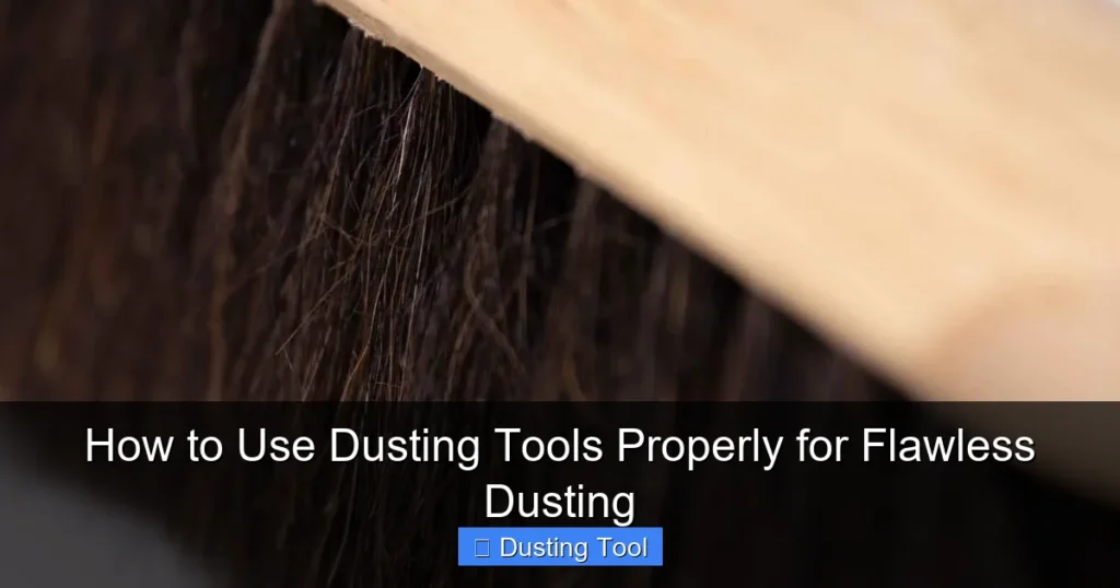 How to Use Dusting Tools Properly for Flawless Dusting