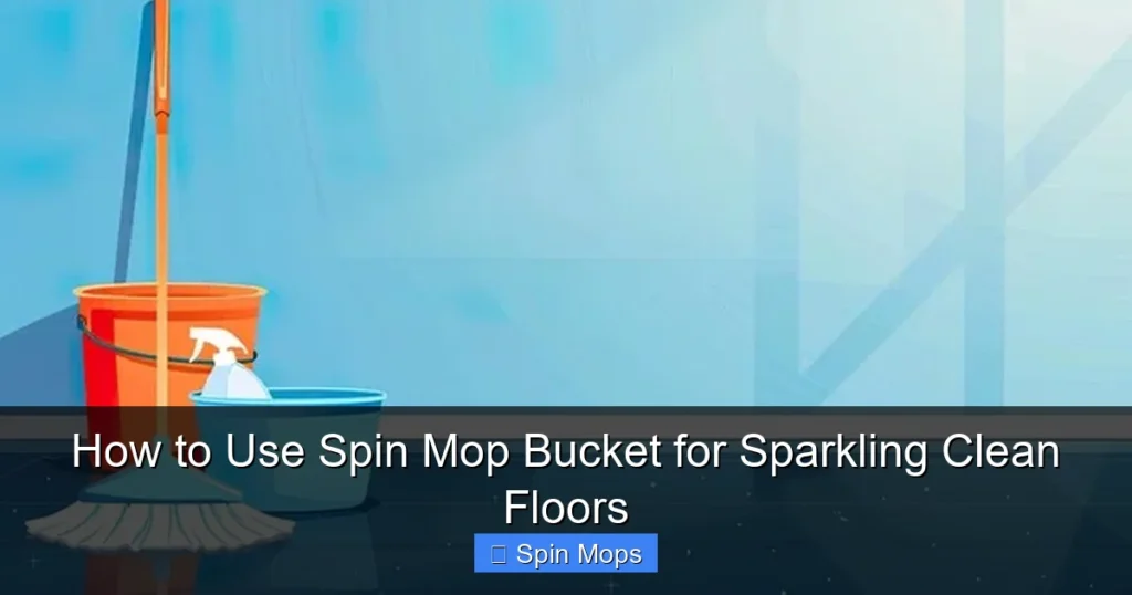 How to Use Spin Mop Bucket for Sparkling Clean Floors