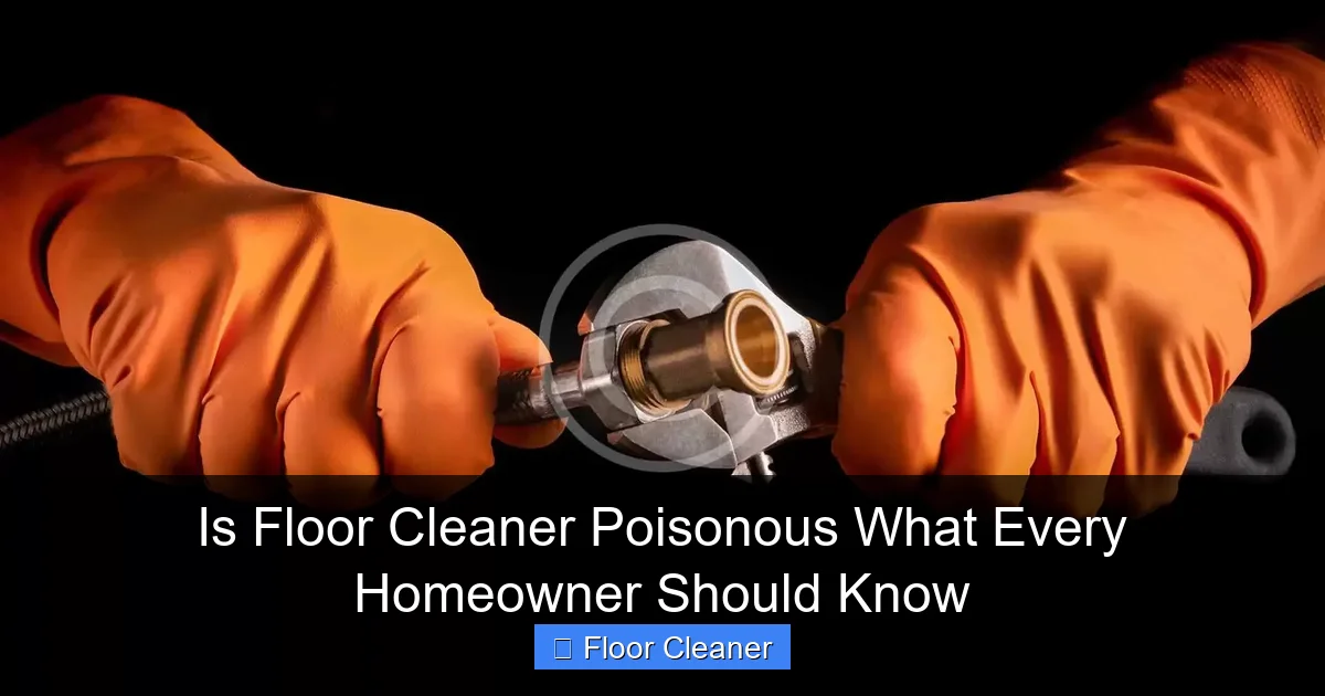 Is Floor Cleaner Poisonous What Every Homeowner Should Know