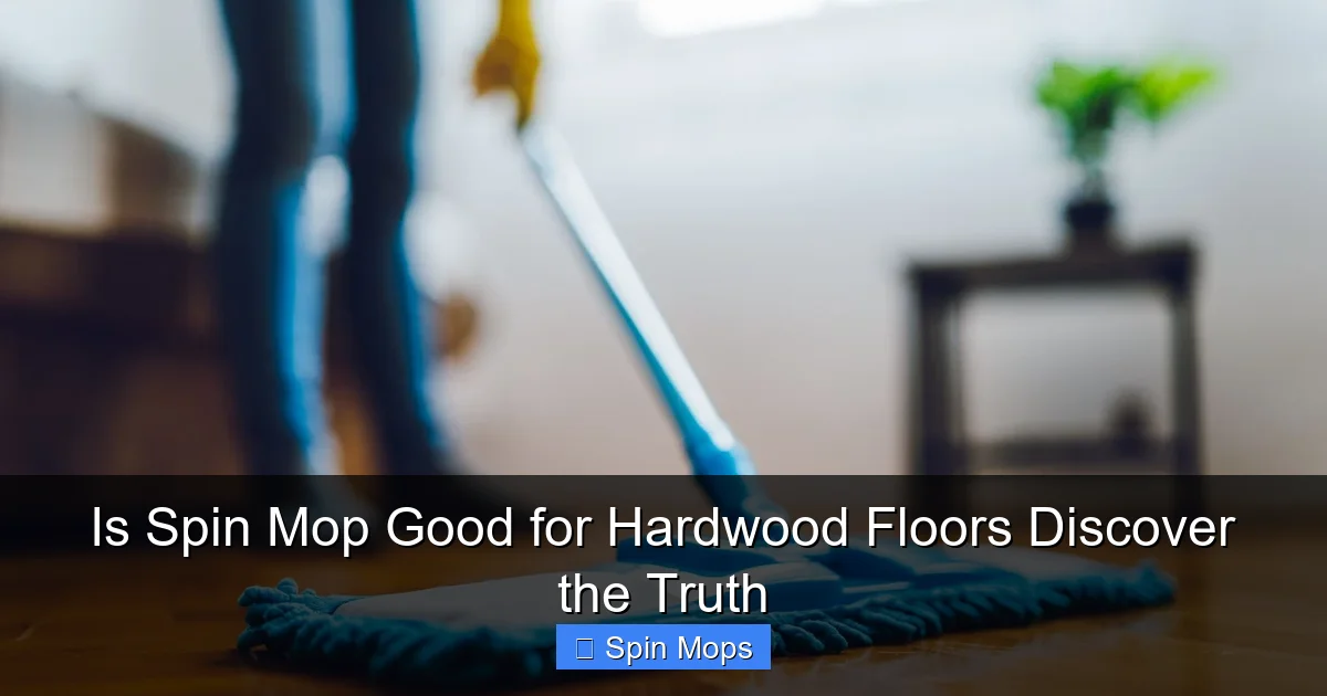 Is Spin Mop Good for Hardwood Floors Discover the Truth