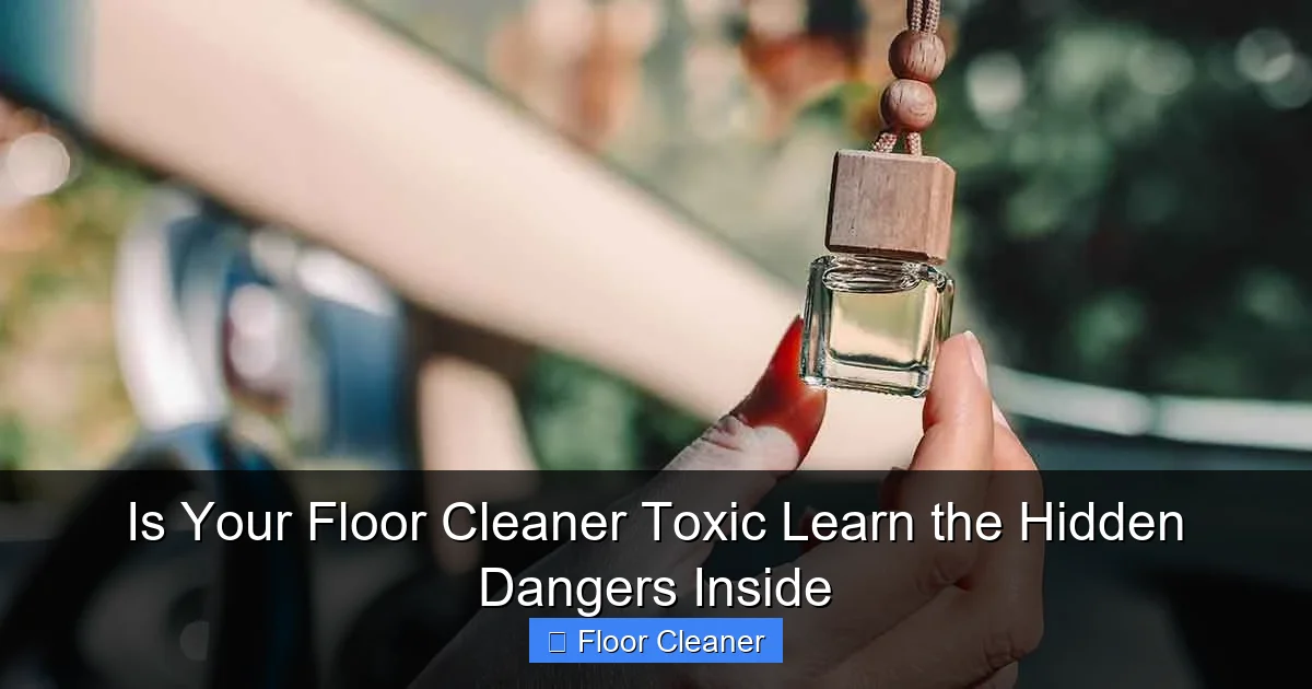 Is Your Floor Cleaner Toxic Learn the Hidden Dangers Inside