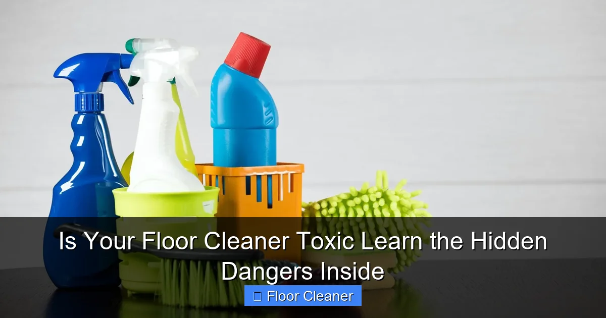 Is Your Floor Cleaner Toxic Learn the Hidden Dangers Inside