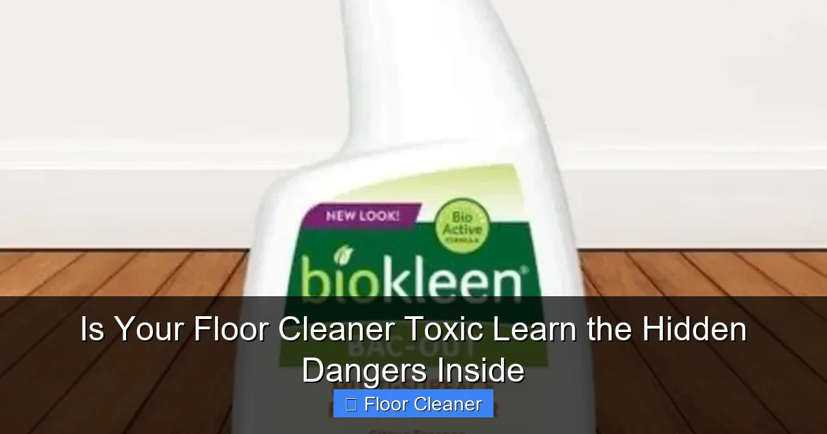 Is Your Floor Cleaner Toxic Learn the Hidden Dangers Inside