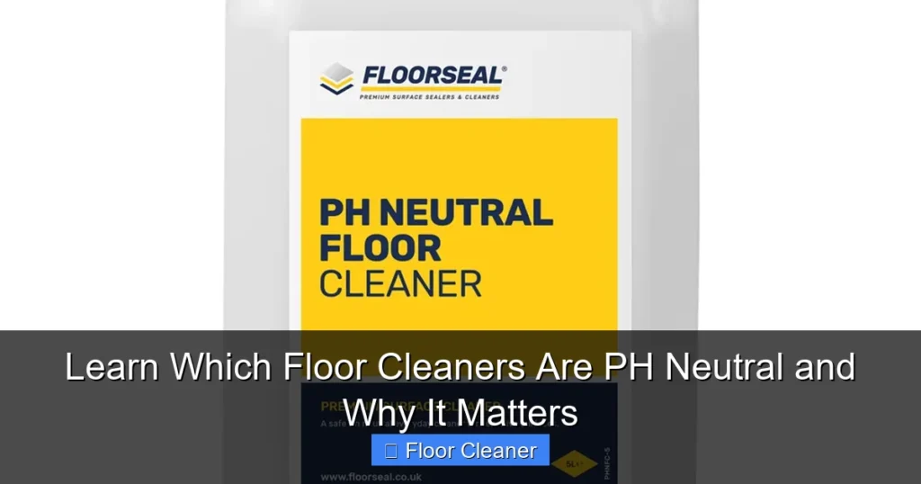 Learn Which Floor Cleaners Are PH Neutral and Why It Matters