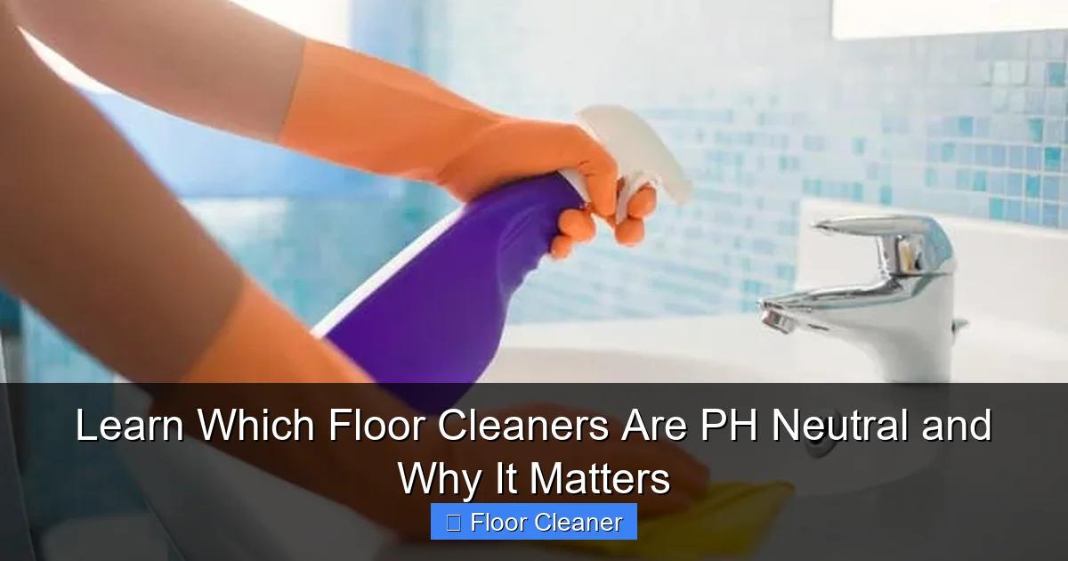 Learn Which Floor Cleaners Are PH Neutral and Why It Matters