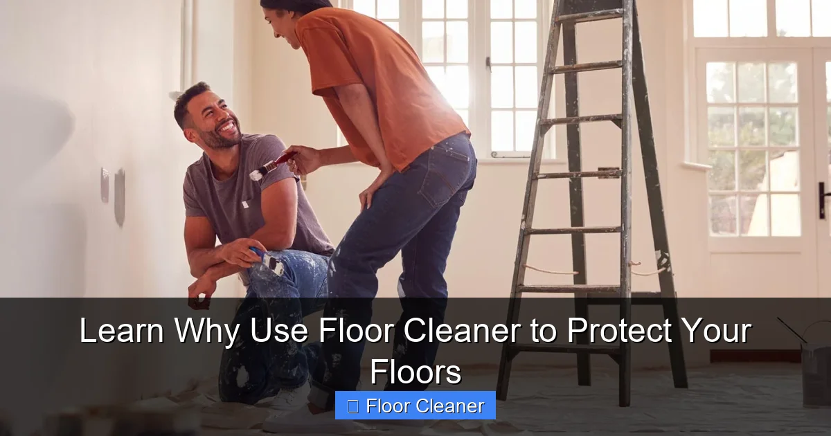 Learn Why Use Floor Cleaner to Protect Your Floors