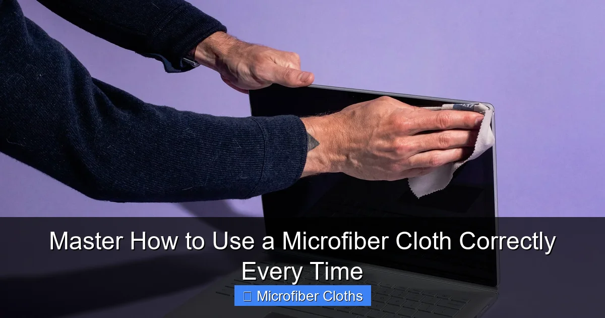 Master How to Use a Microfiber Cloth Correctly Every Time
