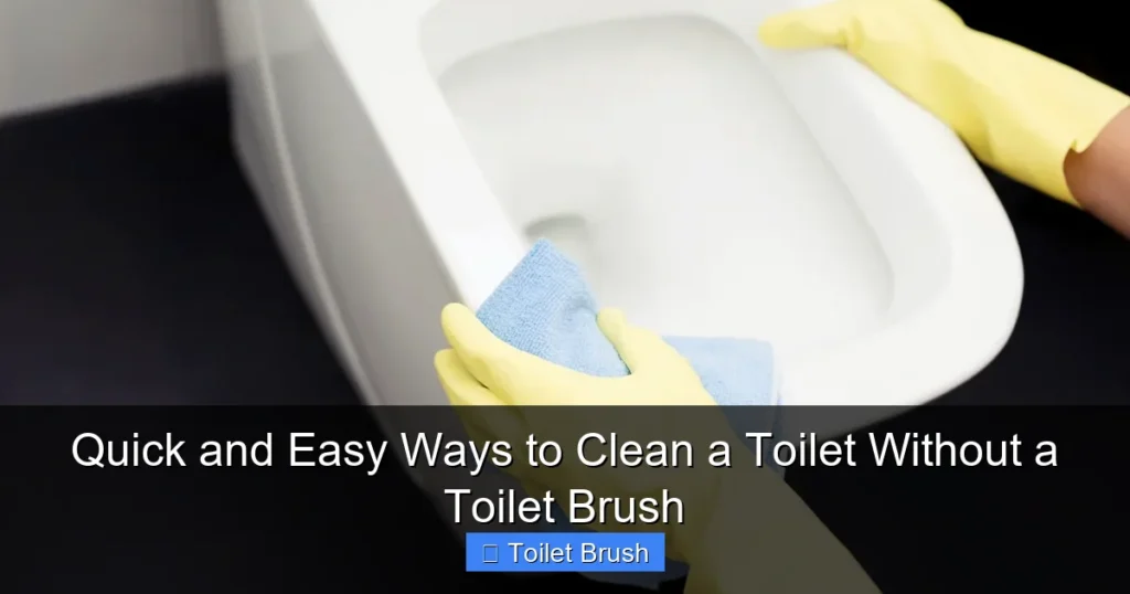 Quick and Easy Ways to Clean a Toilet Without a Toilet Brush