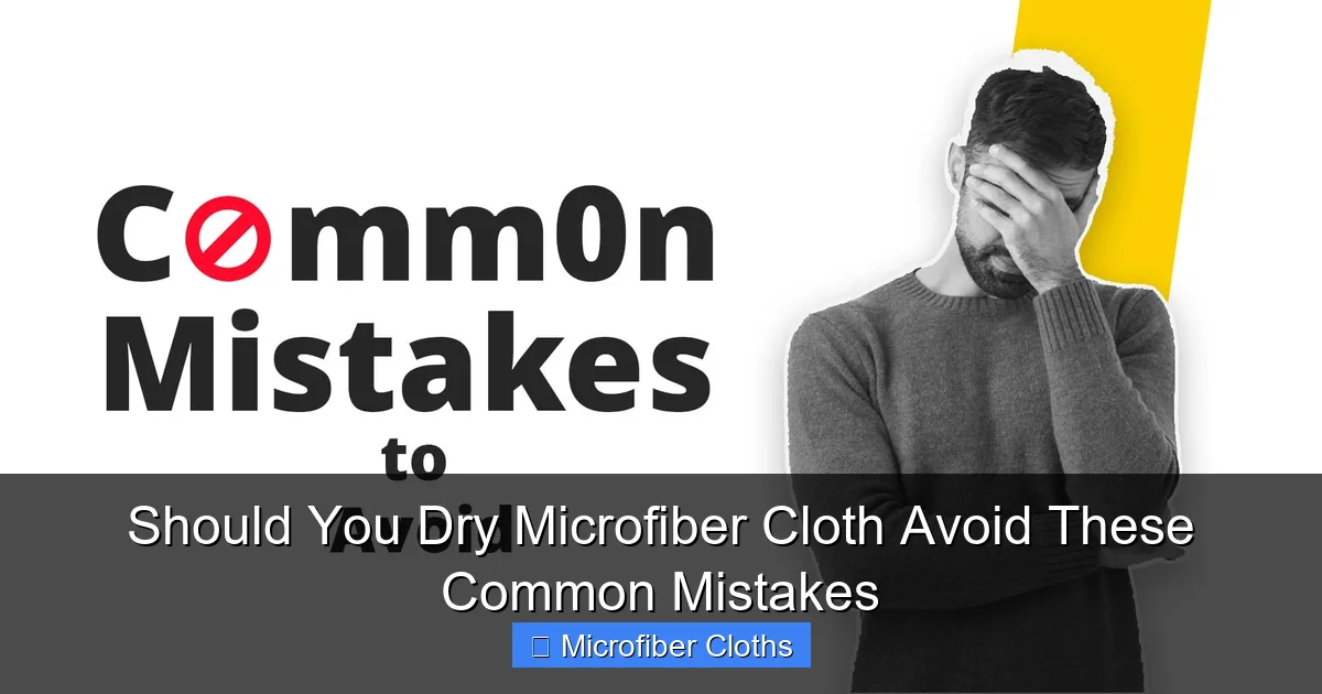 Should You Dry Microfiber Cloth Avoid These Common Mistakes