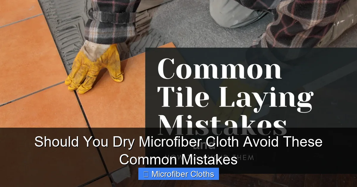 Should You Dry Microfiber Cloth Avoid These Common Mistakes