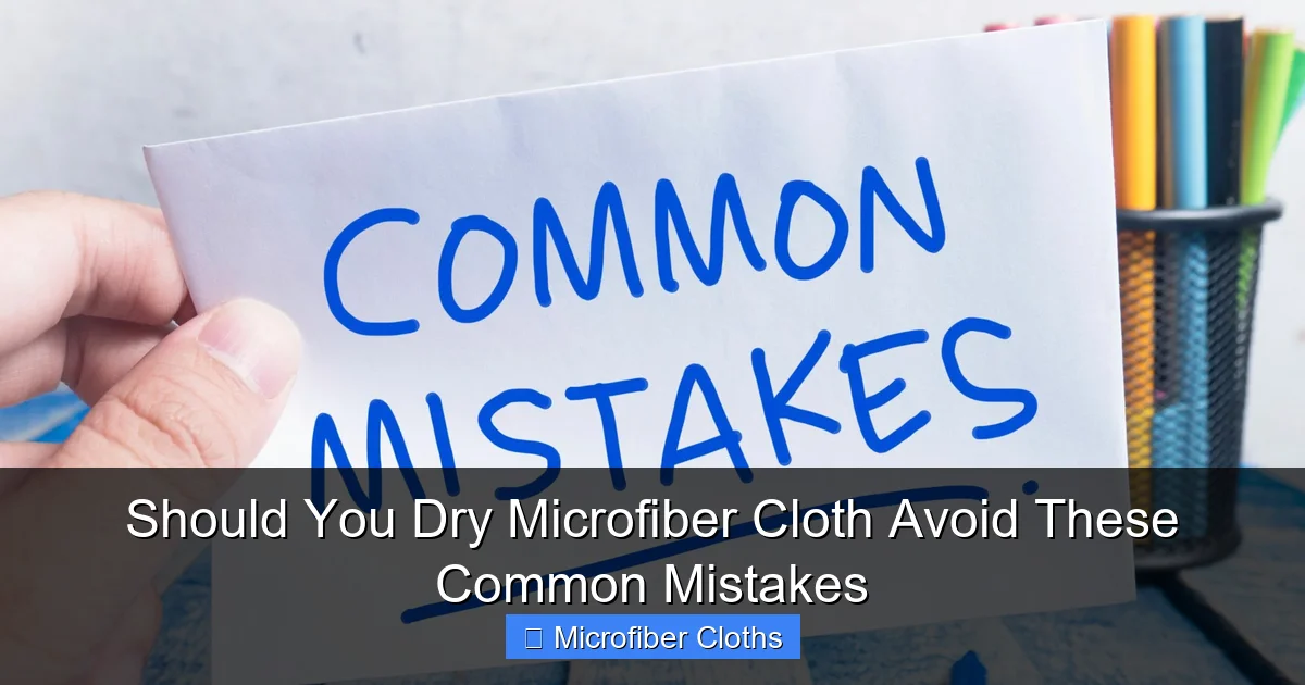 Should You Dry Microfiber Cloth Avoid These Common Mistakes