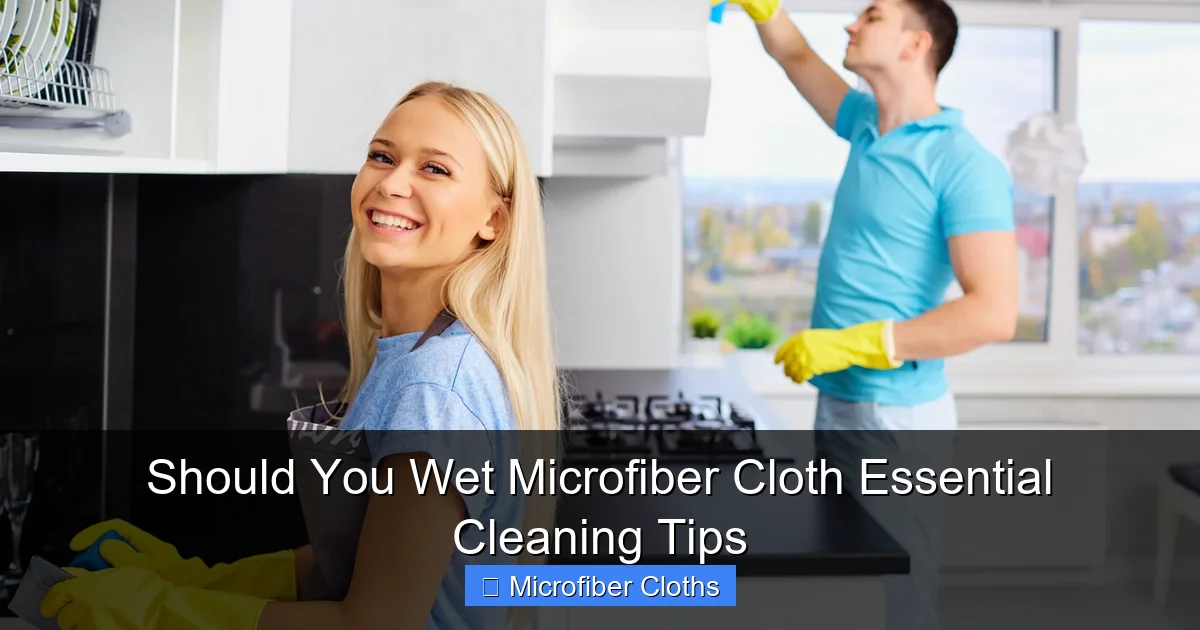 Should You Wet Microfiber Cloth Essential Cleaning Tips