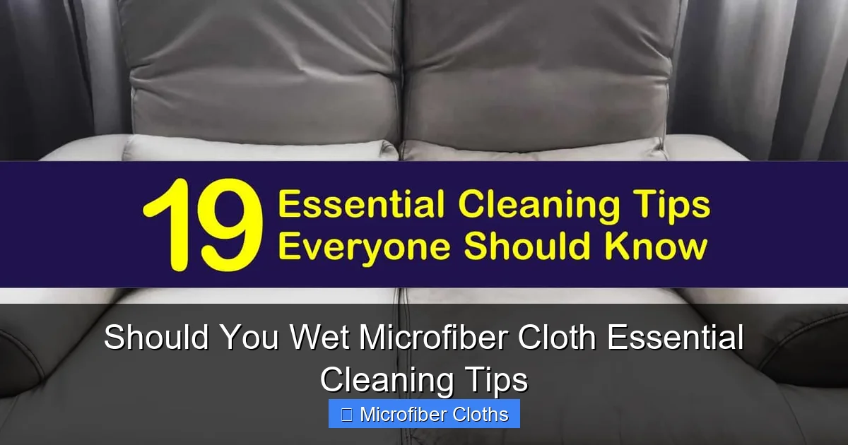Should You Wet Microfiber Cloth Essential Cleaning Tips