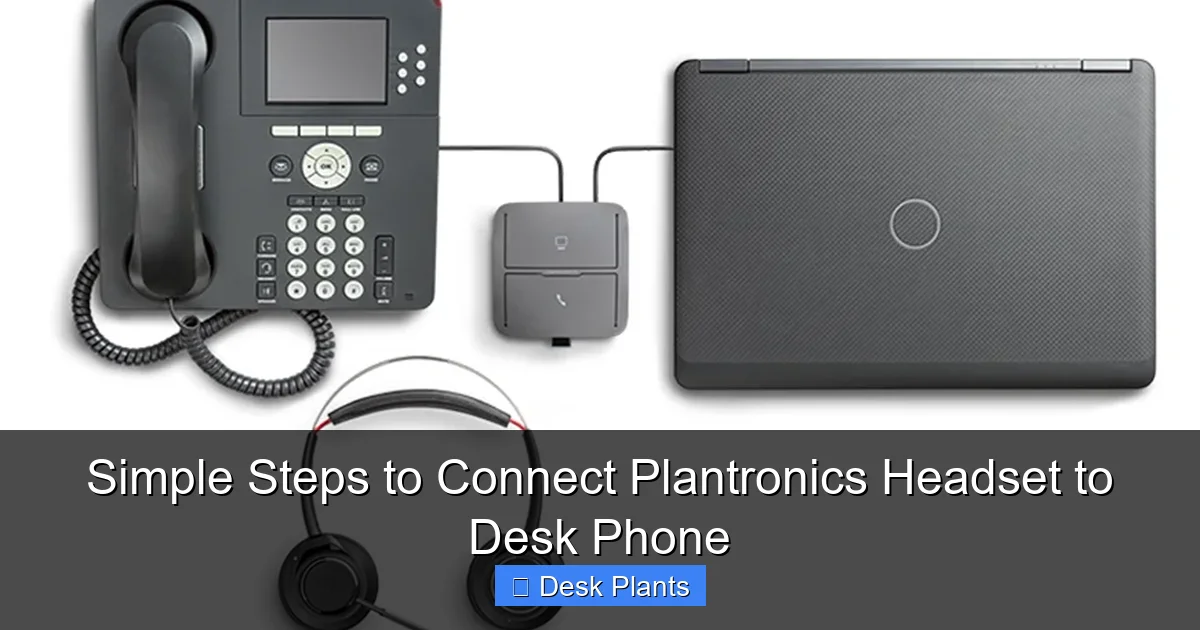 Simple Steps to Connect Plantronics Headset to Desk Phone