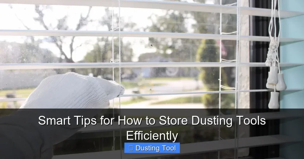 Smart Tips for How to Store Dusting Tools Efficiently