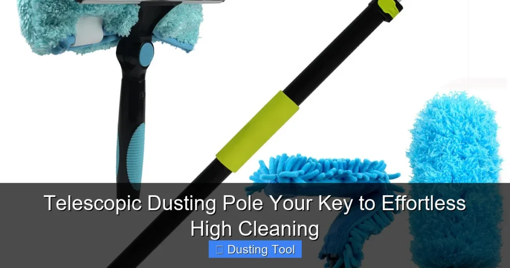 Telescopic Dusting Pole Your Key to Effortless High Cleaning