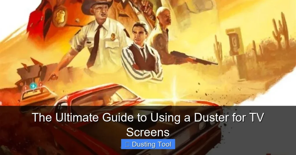 The Ultimate Guide to Using a Duster for TV Screens