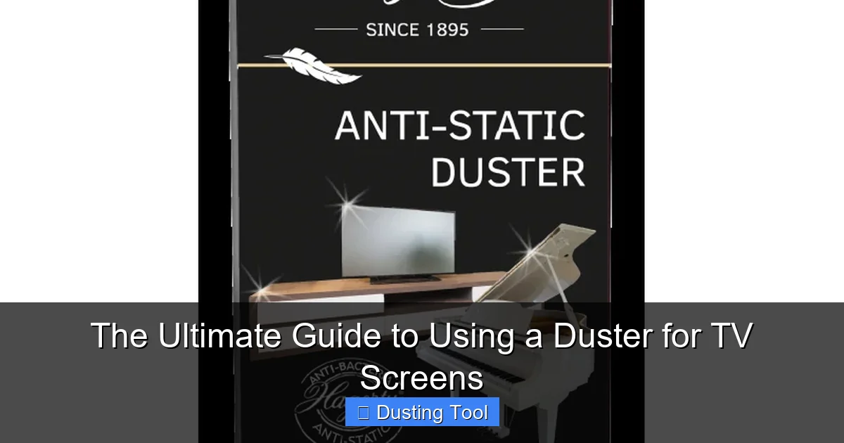 The Ultimate Guide to Using a Duster for TV Screens