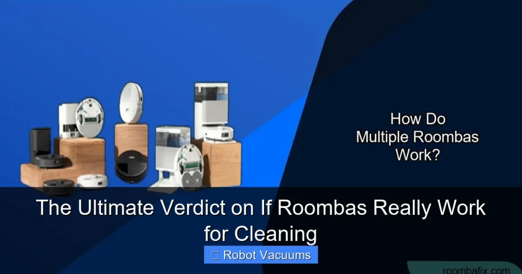 The Ultimate Verdict on If Roombas Really Work for Cleaning