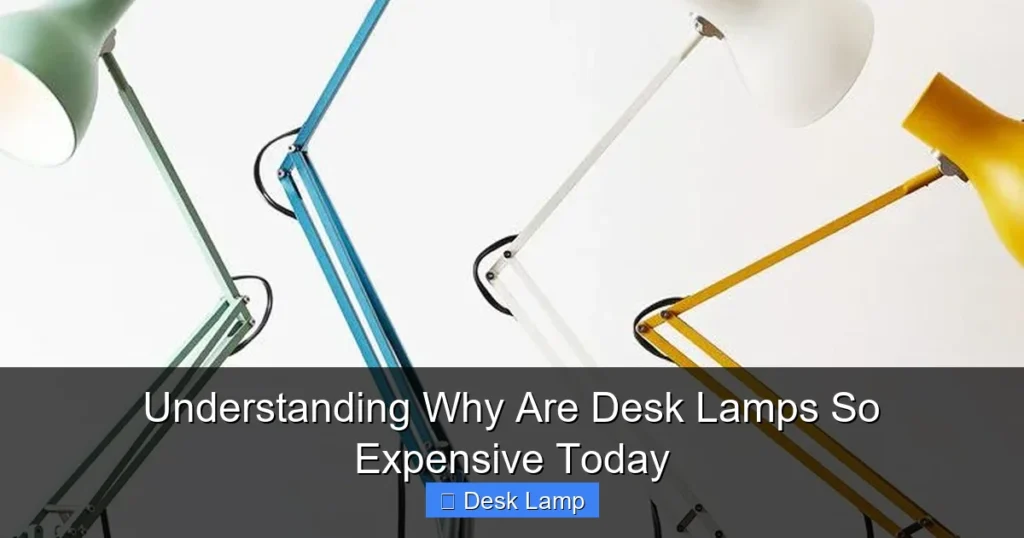 Understanding Why Are Desk Lamps So Expensive Today