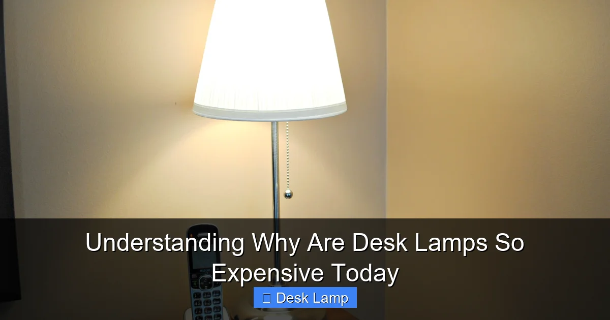 Understanding Why Are Desk Lamps So Expensive Today