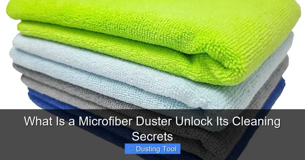 What Is a Microfiber Duster Unlock Its Cleaning Secrets