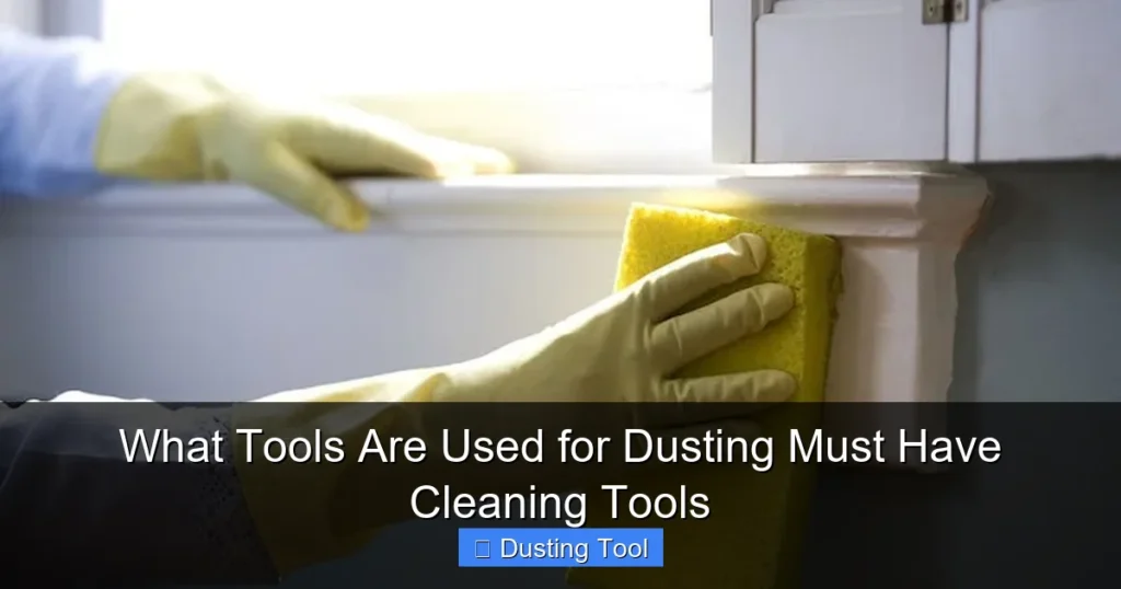 What Tools Are Used for Dusting Must Have Cleaning Tools