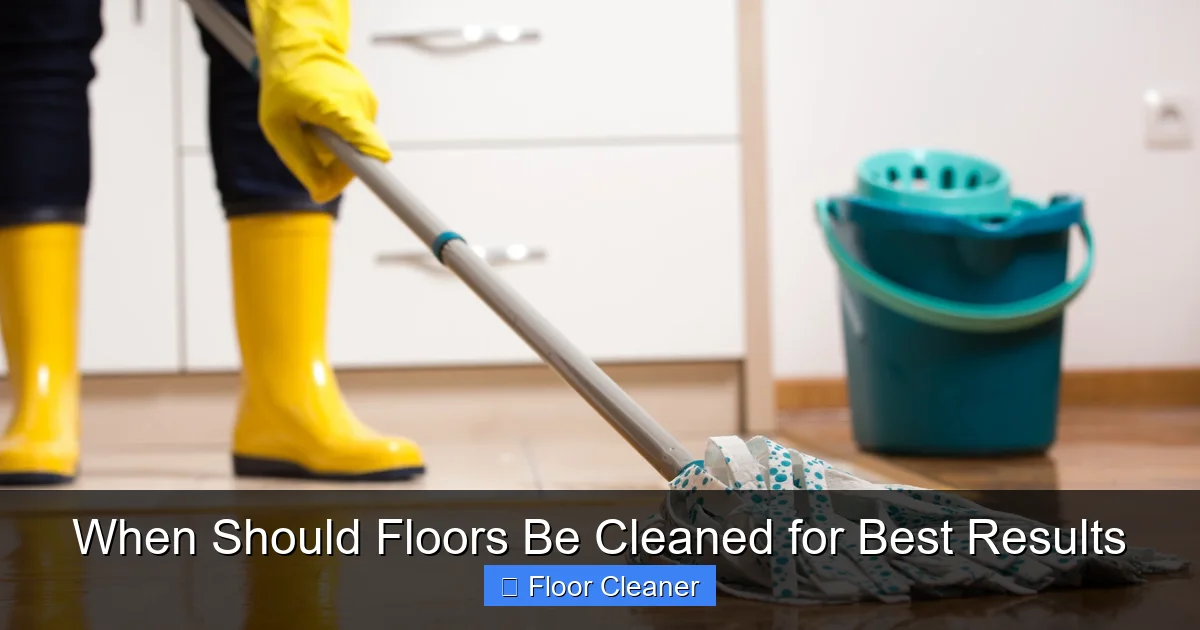 When Should Floors Be Cleaned for Best Results