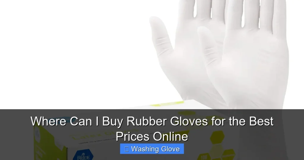 Where Can I Buy Rubber Gloves for the Best Prices Online