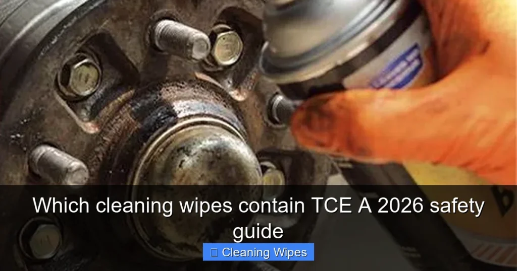 Which cleaning wipes contain TCE A 2026 safety guide