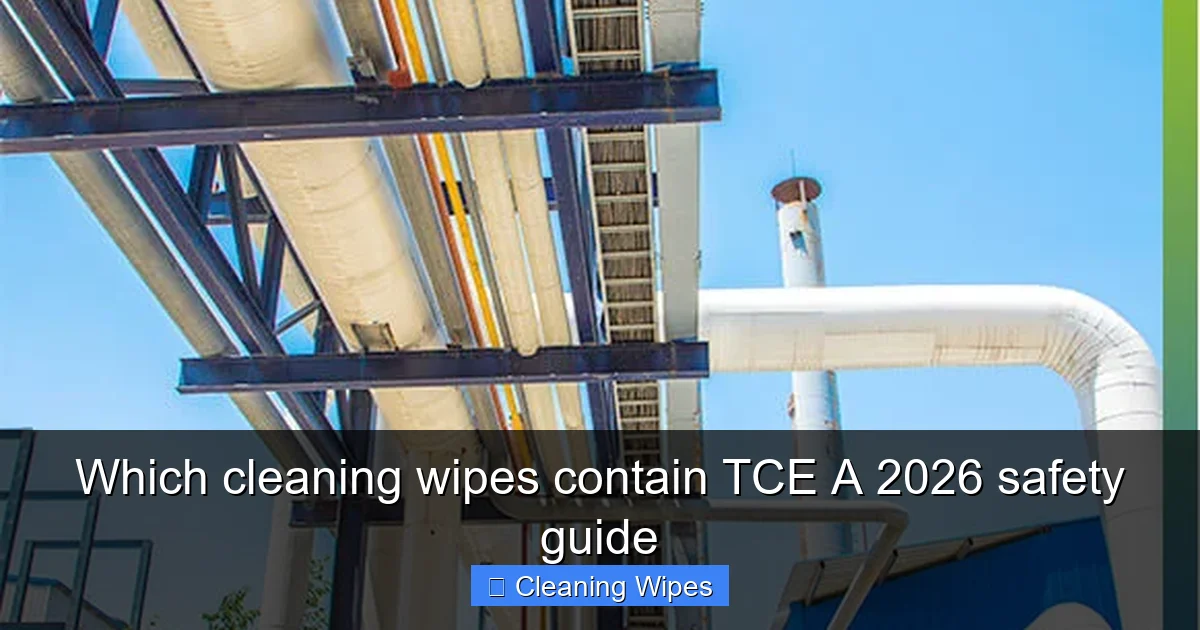 Which cleaning wipes contain TCE A 2026 safety guide