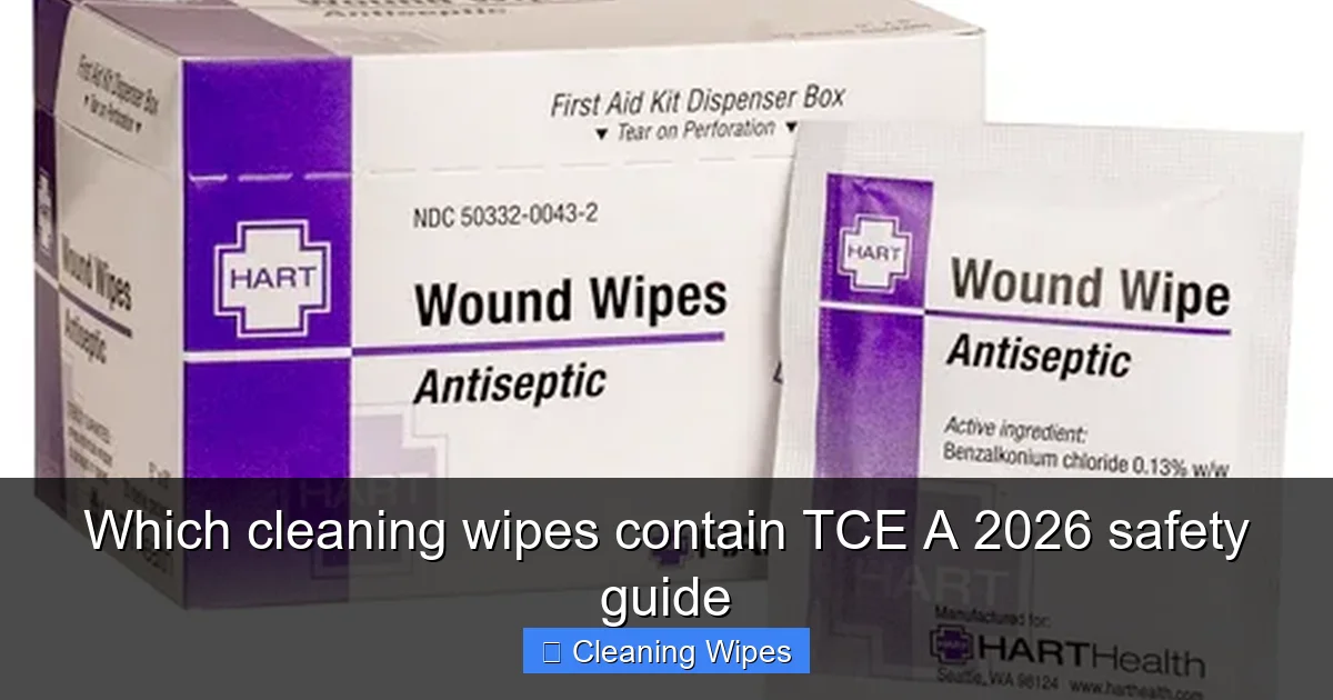 Which cleaning wipes contain TCE A 2026 safety guide