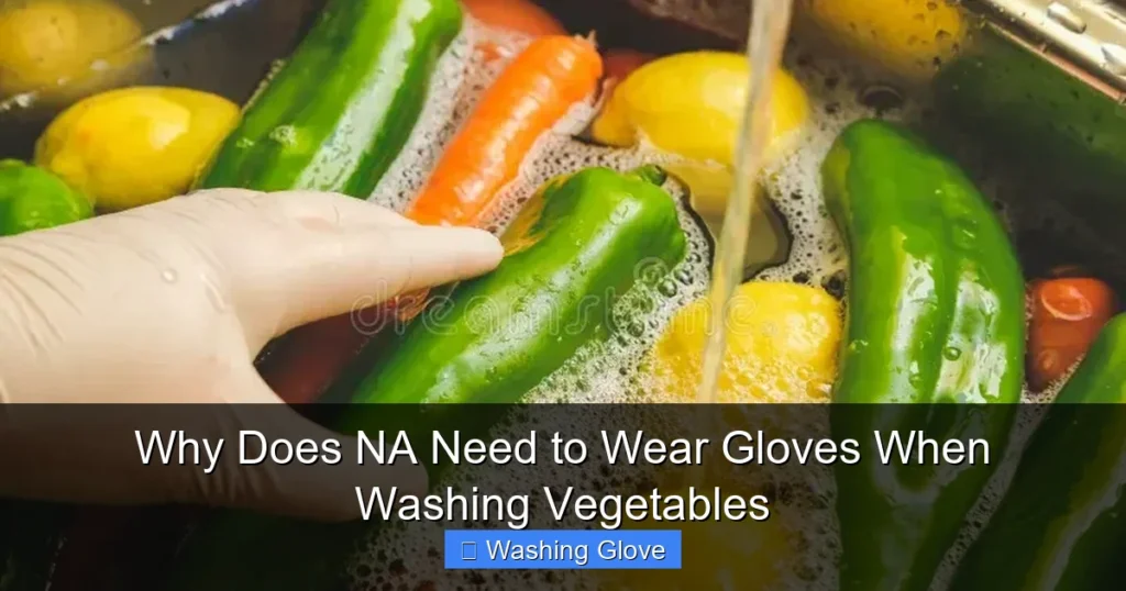 Why Does NA Need to Wear Gloves When Washing Vegetables