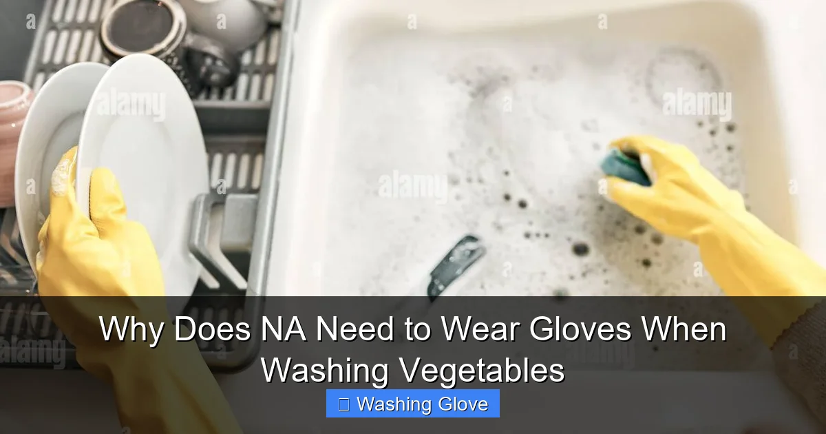 Why Does NA Need to Wear Gloves When Washing Vegetables