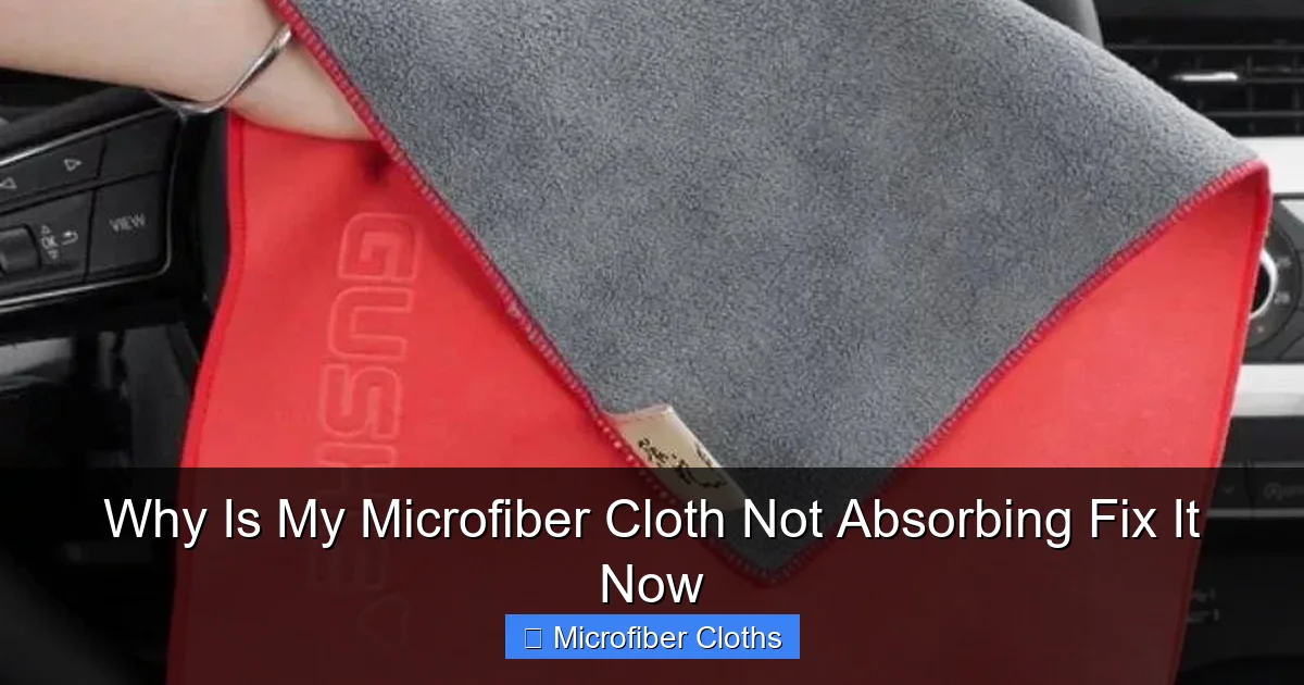 Why Is My Microfiber Cloth Not Absorbing Fix It Now