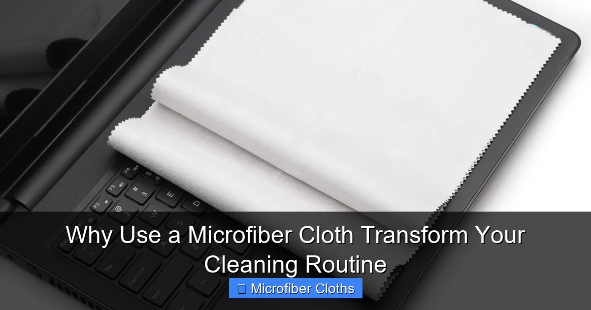 Why Use a Microfiber Cloth Transform Your Cleaning Routine