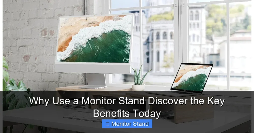 Why Use a Monitor Stand Discover the Key Benefits Today