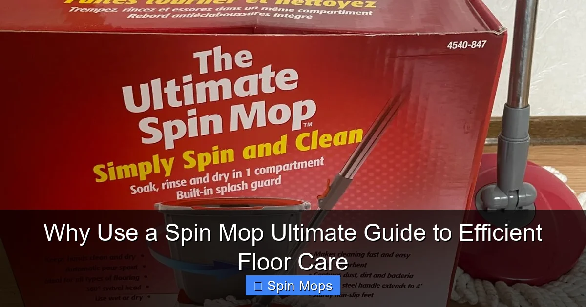 Why Use a Spin Mop Ultimate Guide to Efficient Floor Care